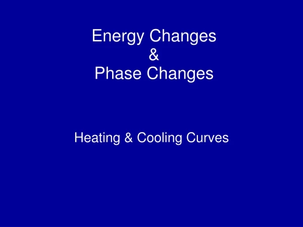 Energy Changes  &amp;  Phase Changes