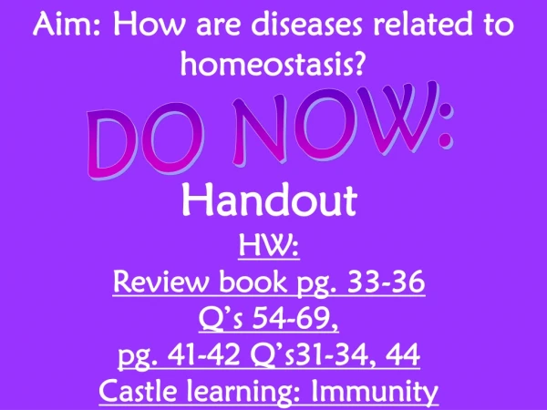 Handout HW: Review book pg. 33-36 Q’s 54-69,  pg. 41-42 Q’s31-34, 44 Castle learning: Immunity
