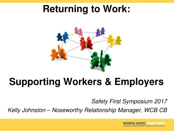 Returning to Work: Supporting Workers &amp; Employers Safety First Symposium 2017