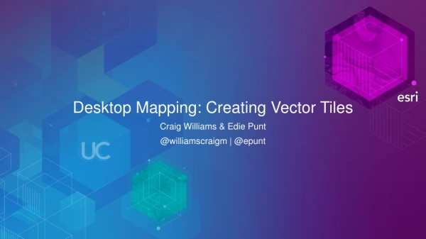 Desktop Mapping: Creating Vector Tiles
