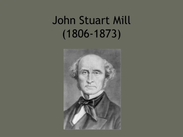 John Stuart Mill  (1806-1873)