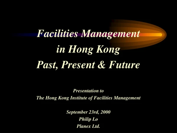 Facilities Management  in Hong Kong Past, Present &amp; Future Presentation to