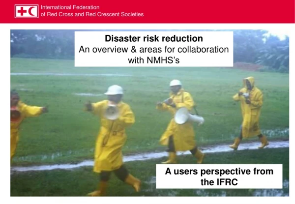 Disaster risk reduction An overview &amp; areas for collaboration with NMHS’s