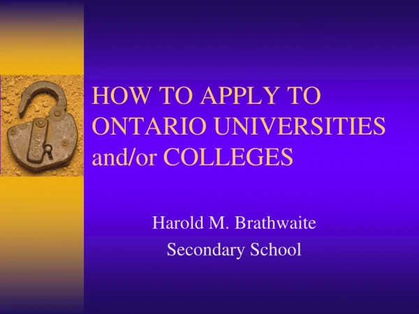 HOW TO APPLY TO ONTARIO UNIVERSITIES and/or COLLEGES