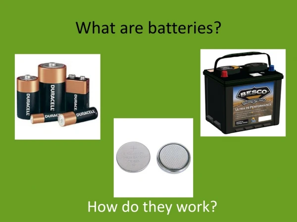 What are batteries?