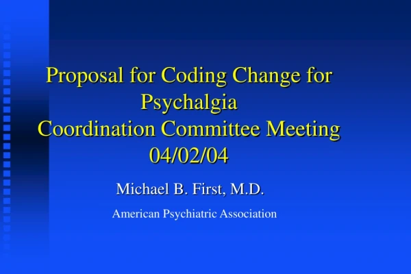 Proposal for Coding Change for Psychalgia  Coordination Committee Meeting 04/02/04