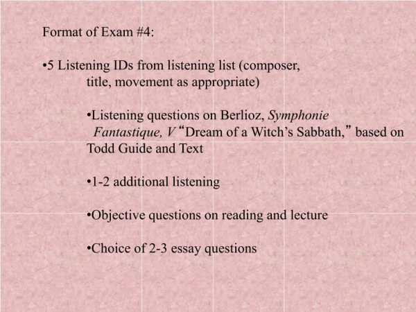 Format of Exam #4: 5 Listening IDs from listening list (composer,  title, movement as appropriate)