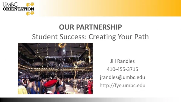 OUR PARTNERSHIP Student Success: Creating Your Path