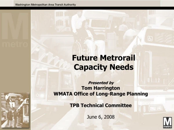Presented by Tom Harrington WMATA Office of Long-Range Planning TPB Technical Committee