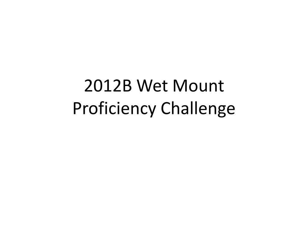 2012b wet mount proficiency challenge