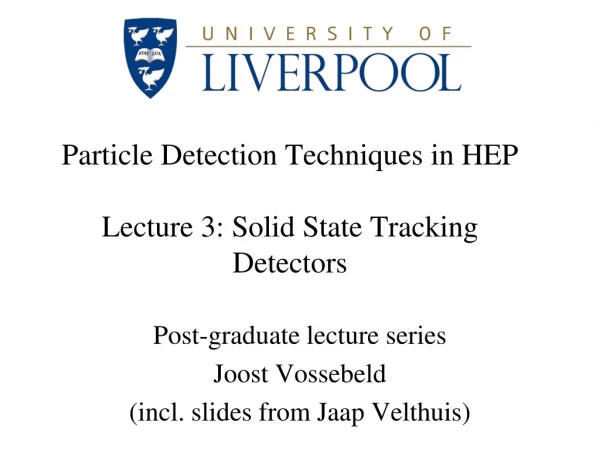 Particle Detection Techniques in HEP Lecture 3: Solid State Tracking Detectors