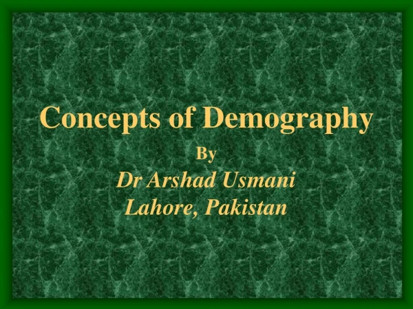 Concepts of Demography By Dr Arshad Usmani Lahore, Pakistan