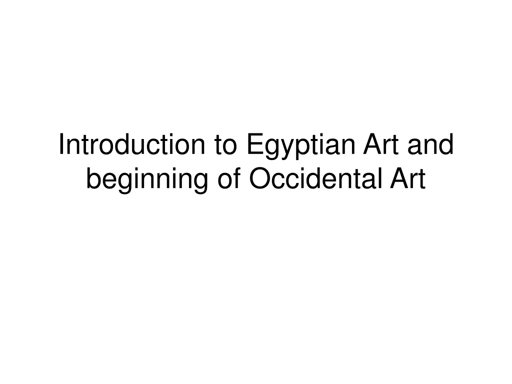 introduction to egyptian art and beginning of occidental art