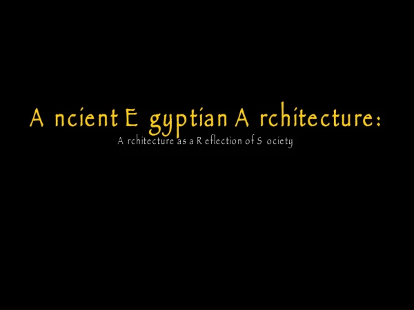 Ancient Egyptian Architecture: Architecture as a Reflection of Society