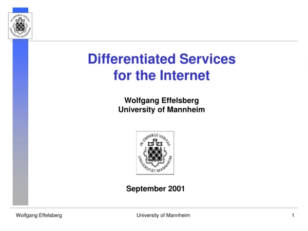 Differentiated Services  for the Internet Wolfgang Effelsberg University of Mannheim