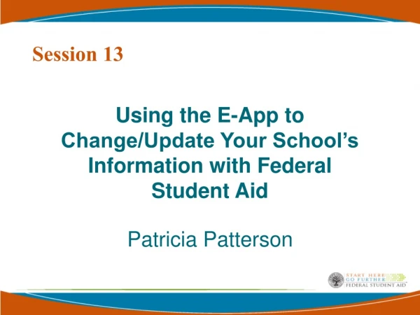 Using the E-App to Change/Update Your School’s Information with Federal Student Aid