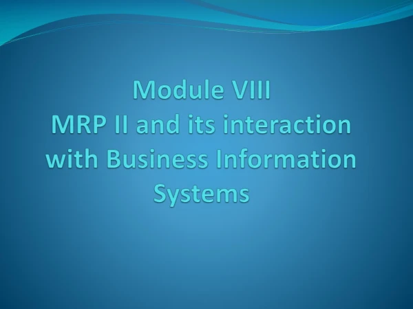 Module VIII MRP  II and its interaction with Business Information Systems