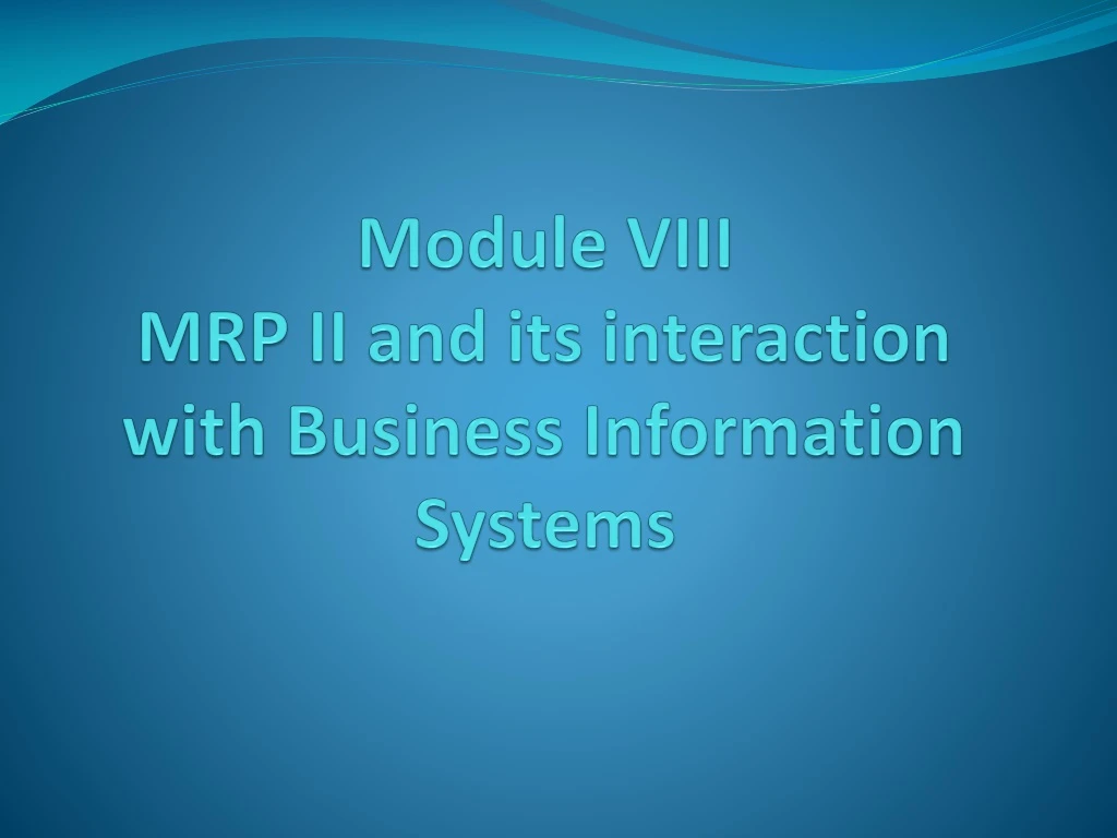 module viii mrp ii and its interaction with business information systems