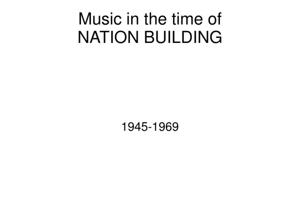 Music in the time of  NATION BUILDING