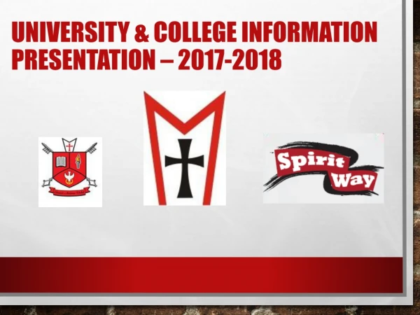 UNIVERSITY &amp; COLLEGE INFORMATION Presentation – 2017-2018