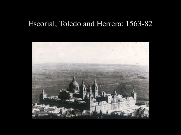 Escorial, Toledo and Herrera: 1563-82