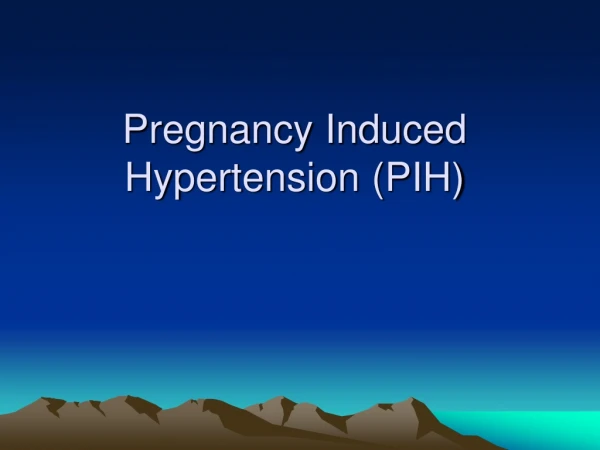 Pregnancy Induced Hypertension (PIH)