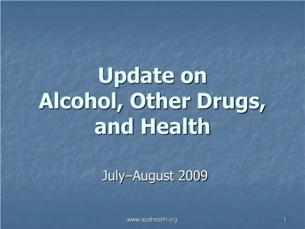 Update on  Alcohol, Other Drugs, and Health