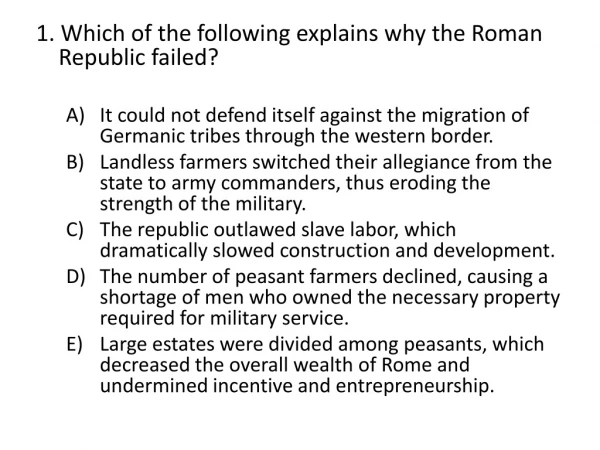 1 . Which of the following explains why the Roman Republic failed?