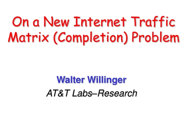 On a New Internet Traffic Matrix (Completion) Problem