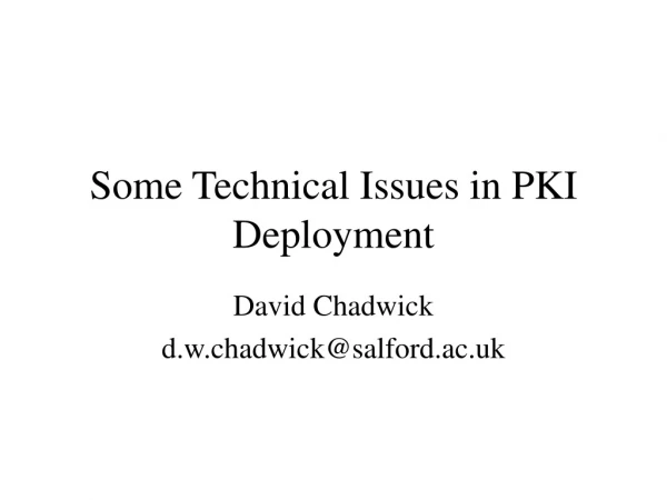 Some Technical Issues in PKI Deployment