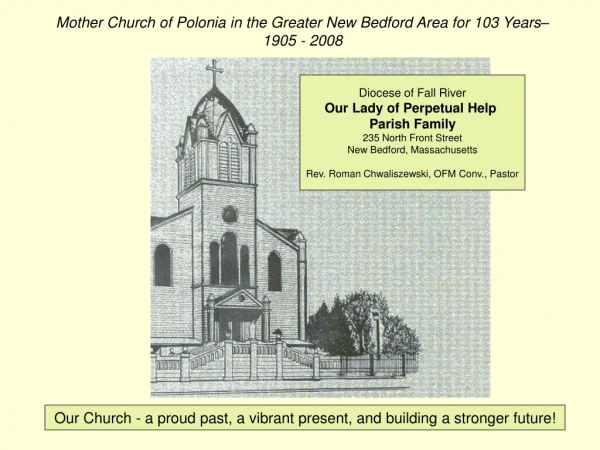 Mother Church of Polonia in the Greater New Bedford Area for 103 Years– 1905 - 2008