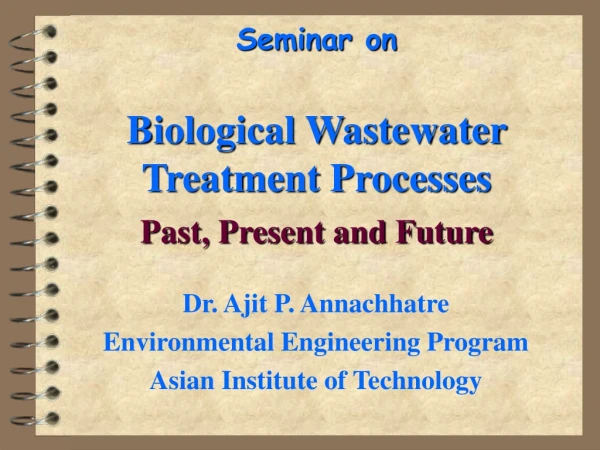 Seminar on Biological Wastewater Treatment Processes  Past, Present and Future