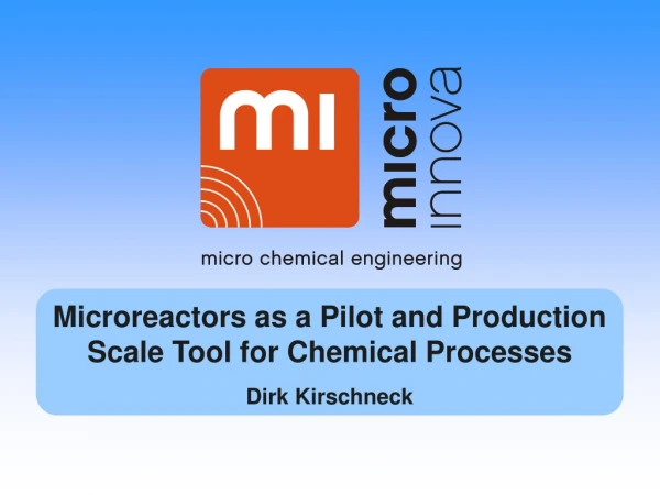Microreactors as a Pilot and Production Scale Tool for Chemical Processes Dirk Kirschneck