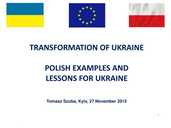 TRANSFORMATION OF UKRAINE  POLISH EXAMPLES AND  LESSONS FOR UKRAINE