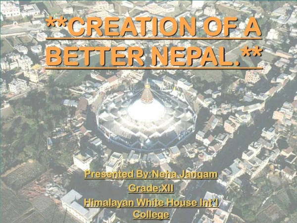 ** CREATION OF A BETTER NEPAL.**