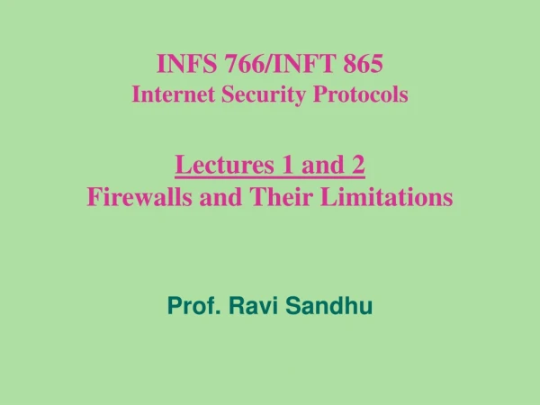 INFS 766/INFT 865 Internet Security Protocols Lectures 1 and 2 Firewalls and Their Limitations