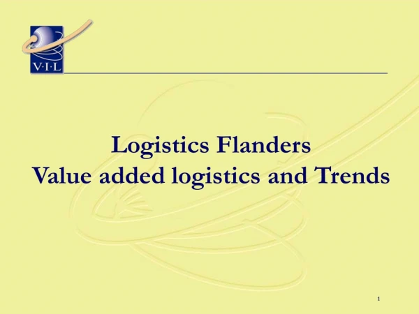 Logistics Flanders  Value added logistics and Trends