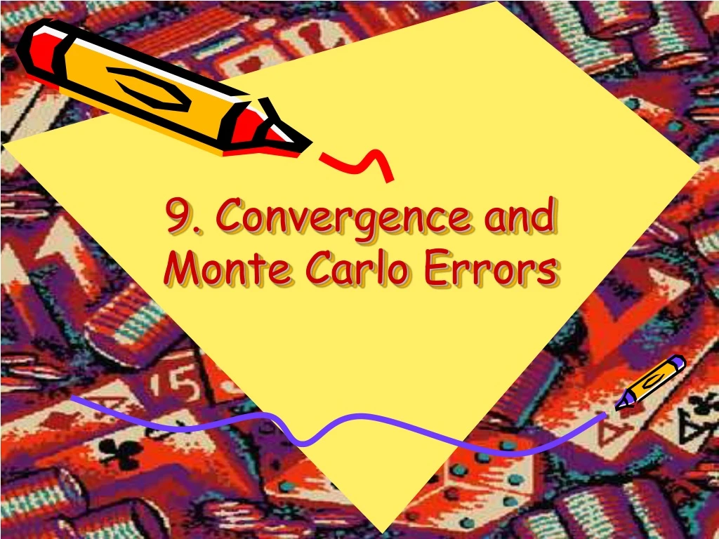 9 convergence and monte carlo errors