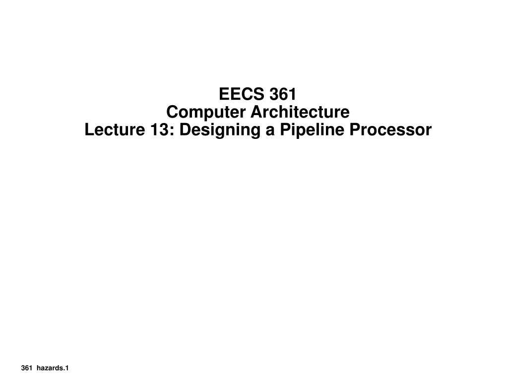 eecs 361 computer architecture lecture 13 designing a pipeline processor