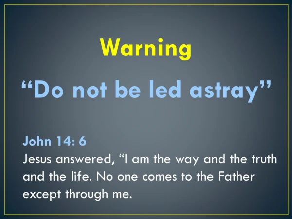 Warning “Do not be led astray”