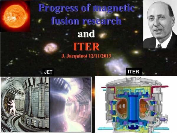 Progress of  magnetic fusion  research and ITER J. Jacquinot 12/11/2013