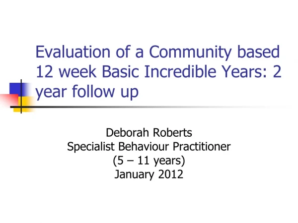 Evaluation of a Community based 12 week Basic Incredible Years: 2 year follow up