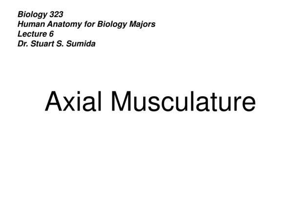 Biology 323 Human Anatomy for Biology Majors Lecture 6 Dr. Stuart S. Sumida