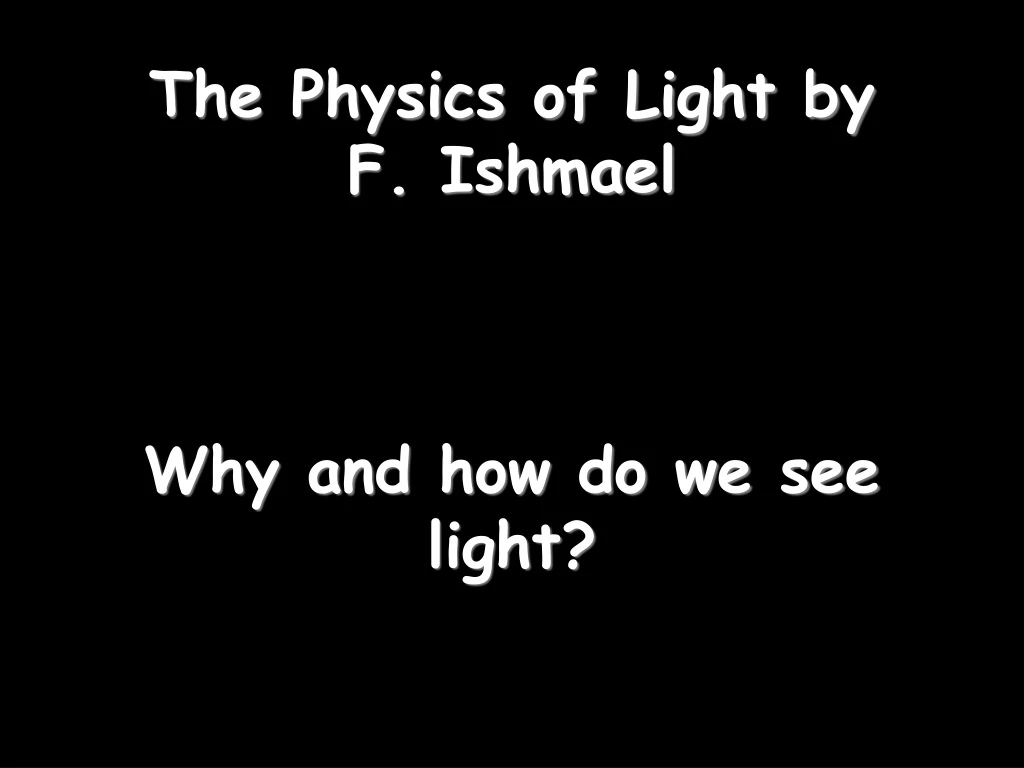 the physics of light by f ishmael why and how do we see light