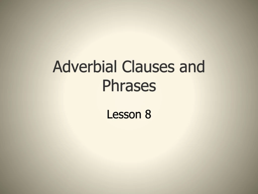 adverbial clauses and phrases
