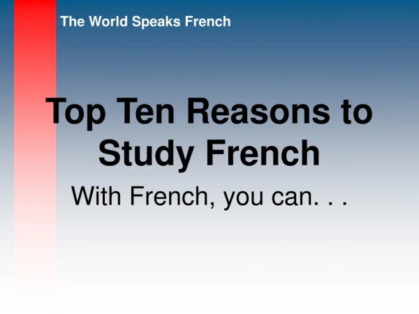 Top Ten Reasons to  Study French