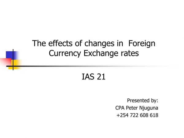 The effects of changes in  Foreign Currency Exchange rates IAS 21  Presented by: