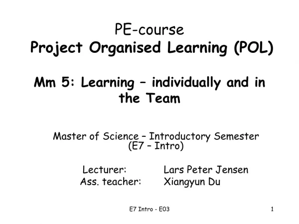 PE-course Project Organised Learning (POL) Mm 5: Learning – individually and in the Team