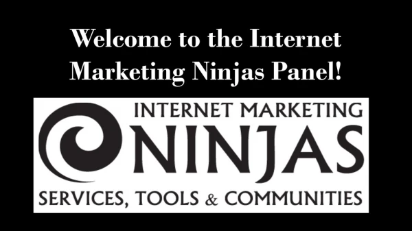 Welcome to the Internet Marketing Ninjas Panel!