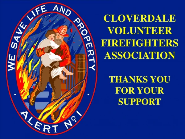 CLOVERDALE VOLUNTEER FIREFIGHTERS ASSOCIATION THANKS YOU FOR YOUR SUPPORT
